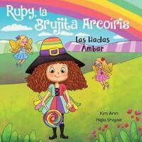 Ruby, la Brujita Arcoíris Las Hadas Ámbar: Ruby the Rainbow Witch Meet the Amber Fairies (Spanish Edition)