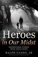 Heroes in Our Midst: Inspirational Stories From Single Moms