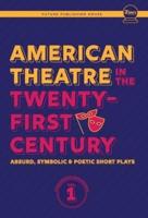 American Theatre in the Twenty-First Century: Absurd, Symbolic &amp; Poetic Short Plays