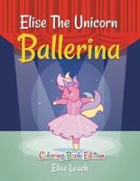 Elise The Unicorn Ballerina: Coloring Book Edition