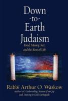 Down to Earth Judaism: Food, Money, Sex,  and the Rest of Life