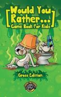 Would You Rather Game Book for Kids (Gross Edition): 200+ Totally Gross, Disgusting, Crazy and Hilarious Scenarios the Whole Family Will Love!