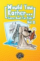 Would You Rather Game Book for Kids: 200 More Challenging Choices, Silly Scenarios, and Side-Splitting Situations Your Family Will Love (Vol 2)