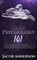 Dark Psychology 101: The Ultimate Guide for Beginners: Learn the Secrets of Covert Emotional Manipulation and the Hidden Meaning of Body Language. Control People with NLP, Brainwashing, Mind Games.