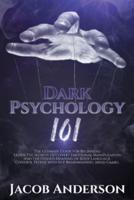 Dark Psychology 101: The Ultimate Guide for Beginners: Learn the Secrets of Covert Emotional Manipulation and the Hidden Meaning of Body Language. Control People with NLP, Brainwashing, Mind Games.