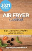 Air Fryer Cookbook: Easy and Mouth-Watering Air Fryer Recipes for Beginners and Advanced Users. It Includes Italian Fast and Delicious Recipes.