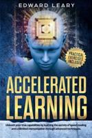 Accelerated Learning: Unleash your true capabilities by learning the secrets of speed reading and unlimited memorization through advanced techniques