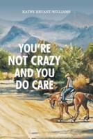 You're Not Crazy and You Do Care