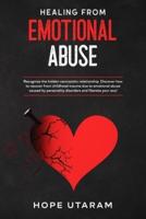HEALING FROM EMOTIONAL ABUSE: Recognize the hidden narcissistic relationship. DISCOVER how to recover from childhood trauma due to emotional abuse caused by personality disorders and liberate your soul
