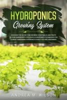 HYDROPONICS GROWING SYSTEM: Discover the secret for growing vegetables and fruits in your garden with exclusive hydroponics techniques for a great gardening experience even if you are a beginner