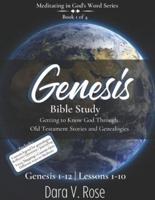 Meditating in God's Word Genesis Bible Study Series   Book 1 of 4   Genesis 1-12   Lessons 1-10 : Getting to Know God Through Old Testament Stories and Genealogies