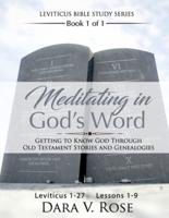 Meditating in God's Word Leviticus Bible Study Series   Book 1 of 1   Leviticus 1-27   Lessons 1-9: Getting to Know God Through Old Testament Stories and Genealogies
