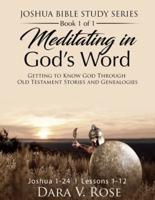 Meditating in God's Word Joshua Bible Study Series Book 1 of 1 Joshua 1-24 Lessons 1-12