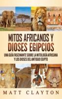 Mitos africanos y dioses egipcios: Una guía fascinante sobre la mitología africana y los dioses del antiguo Egipto