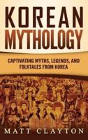 Korean Mythology: Captivating Myths, Legends, and Folktales from Korea