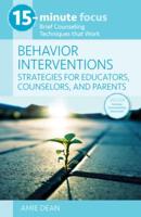 15-Minute Focus: Behavior Interventions: Strategies for Educators, Counselors, and Parents