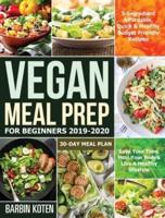 Vegan Meal Prep for Beginners 2019-2020: 5-Ingredient Affordable, Quick & Healthy Budget Friendly Recipes   Save Your Time, Heal Your Body & Live A Healthy lifestyle   30-Day Meal Plan