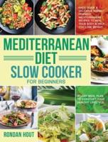 Mediterranean Diet Slow Cooker for Beginners: Easy, Quick & Delicious Budget Friendly Mediterranean Recipes to Heal Your Body & Help You Lose Weight ... Plan to Kickstart Your Healthy Lifestyle)