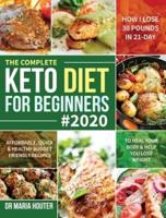 The Complete Keto Diet for Beginners #2020: Affordable, Quick & Healthy Budget Friendly Recipes to Heal Your Body & Help You Lose Weight (How I Lose 30 Pounds in 21-Day)