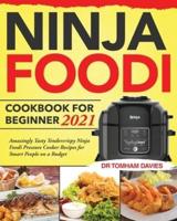 Ninja Foodi Cookbook for Beginner 2021: Amazingly Tasty Tendercrispy Ninja Foodi Pressure Cooker Recipes for Smart People on a Budget