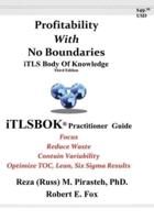 Profitability With No Boundaries: iTLSBOK® (iTLS Body Of Knowledge) Practitioner Guide - Optimizing TOC, Lean, Six Sigma Results - Third Edition