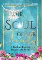The Soul of Our Family: A Book of Prayers, Praises, and Poems