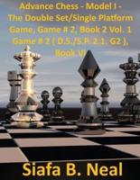 Advance Chess: Model I -The Star Fish Model - Double Set/Single Platform Book 2 Volume 1 Game # 2 (D.S./S.P 2.1. G2)