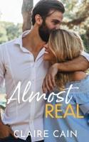 Almost Real: A Sweet Small Town Fake Relationship Romance