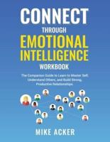Connect through Emotional Intelligence  Workbook: The companion guide to learn to master self, understand others, and build strong, productive relationships
