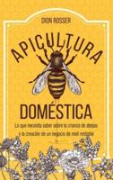 Apicultura doméstica: Lo que necesita saber sobre la crianza de abejas y la creación de un negocio de miel rentable