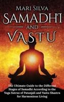 Samadhi and Vastu: The Ultimate Guide to the Different Stages of Samadhi According to the Yoga Sutras of Patanjali and Vastu Shastra for Harmonious Living
