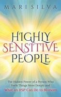 Highly Sensitive People: The Hidden Power Of A Person Who Feels Things More Deeply And What AN HSP Can Do To Thrive Instead Of Just Survive