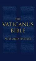 THE VATICANUS BIBLE: ACTS AND EPISTLES: A Modified Pseudofacsimile of Acts-Hebrews 9:14 as found in the Greek New Testament of Codex Vaticanus (Vat.gr. 1209)