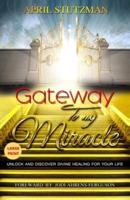 Gateway To My Miracle (Large Print): Unlock And Discover Divine Healing For Your Life