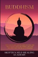 Buddhism: The Guided Zen Meditation to Find the True Peace, Release Stress and Live the Free Life you Really Deserve