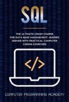 SQL Crash Course: The Ultimate Course For Data Base Management, Queries Server With Practical Computer Coding Exercises