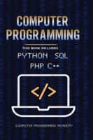 Computer Programming. Python, SQL, PHP, C++: 4 Books in 1: The Ultimate Crash Course Learn Python, SQL, PHP and C++. With Practical Computer Coding Exercises
