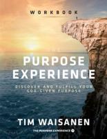 The Purpose Experience - Workbook: Discover and Fulfill Your God-Given Purpose