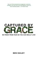 Captured by Grace: Be Freed From Fear So You Can Really Live!