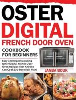 Oster Digital French Door Oven Cookbook for Beginners: Easy and Mouthwatering Oster Digital French Door Oven Recipes That Anyone Can Cook (30-Day Meal Plan)