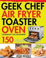 Geek Chef Air Fryer Toaster Oven Cookbook for Beginners