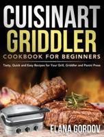 Cuisinart Griddler Cookbook for Beginners: Tasty, Quick and Easy Recipes for Your Grill, Griddler and Panini Press