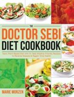The Doctor Sebi Diet Cookbook: Tasty Plant-Based Diet with Dr. Sebi Alkaline-Friendly Recipes to Reverse Disease &amp; Regain Total Health