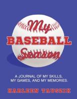 My Baseball Season: A journal of my skills,  my games, and my memories.