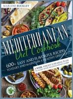 Mediterranean Diet Cookbook: 600+ Easy and Flavorful Recipes to Start and Maintain a Healthy Lifestyle. 4-Week Weight Loss Meal Plan to Make your Health Journey Easier