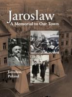 Jaroslaw Book: a Memorial to Our Town