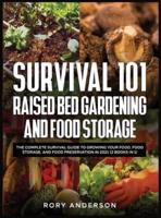 Survival 101 Raised Bed Gardening and Food Storage: The Complete Survival Guide to Growing Your Food, Food Storage, and Food Preservation in 2021 (2 Books IN 1)