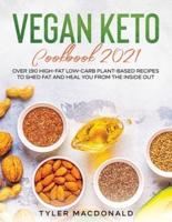 Vegan Keto Cookbook 2021: Over 190 High-Fat Low-Carb Plant-Based Recipes to Shed Fat and Heal You from the Inside Out