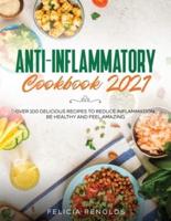 Anti-Inflammatory Cookbook 2021: Over 100 Delicious Recipes to Reduce Inflammation, Be Healthy and Feel Amazing