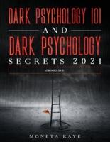Dark Psychology 101 AND Dark Psychology Secrets 2021: (2 Books IN 1)